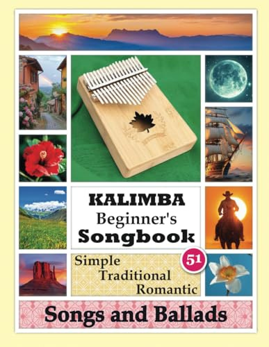 Kalimba Beginner’s Songbook. 51 Simple Traditional Romantic Songs and Ballads: Play Kalimba by Number (Play Right Away: Super Easy Kalimba Sheet Music for Adult Beginners, Band 5)