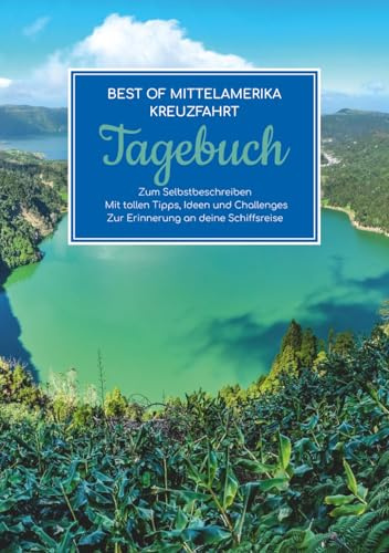 Best of Mittelamerika Kreuzfahrt Tagebuch – Dein Reisejournal zum Selbstbeschreiben – Mit tollen Tipps, Ideen und Challenges – Zur Erinnerung an deine Schiffsreise