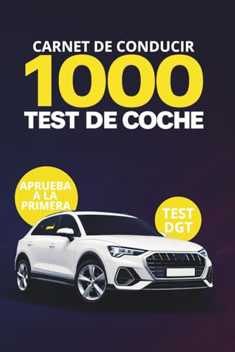 Libro de Tests Examen Conducir: Más de 1000 Test Actualizados para Aprobar a la Primera el Examen Teórico del Permiso B y Sacar el Carnet de Conducir