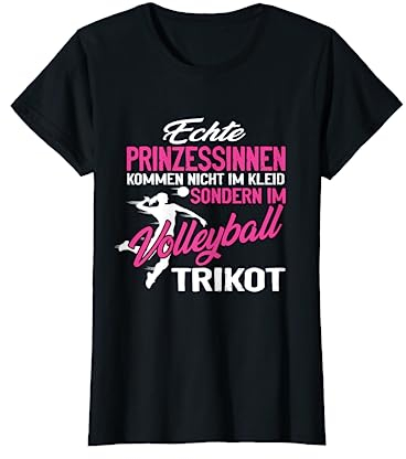 Echte Prinzessinnen kommen im Volleyball Trikot Volleyballer T-Shirt