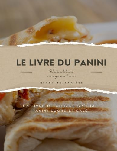 Le livre du panini: l'Art des Paninis avec des Recettes uniques et Alléchantes, paninis pour Toutes les Occasions, Paninis Sucrés et Salés pour Toutes ... repas express pou une exploration Gourmande