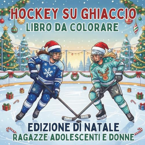 Hockey su Ghiaccio. Libro da Colorare. Edizione di Natale. Ragazze Adolescenti e Donne: 40 Disegni Invernali e Sportivi. Regalo di Natale per ... Antistress per un Magico Relax sul Ghiaccio.