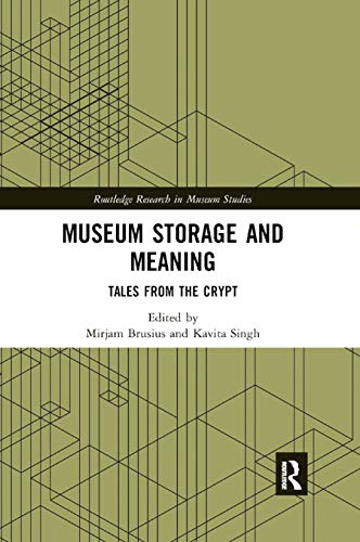 Museum Storage and Meaning: Tales from the Crypt (Routledge Research in Museum Studies)