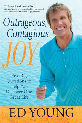 Outrageous, Contagious Joy: Five Big Questions to Help You Discover One Great Life