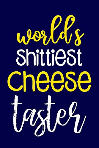 Worlds Shittiest Cheese Taster: Funny Novelty Cheese Gifts for Women & Men... Blue & Yellow Small Lined Notebook or Journal to Write in