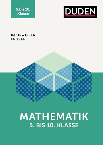 Basiswissen Schule – Mathematik 5. bis 10. Klasse: Das Standardwerk für die Schule: kompakte Lernhilfe und Intensivtraining für Klassenarbeiten & Prüfungen.