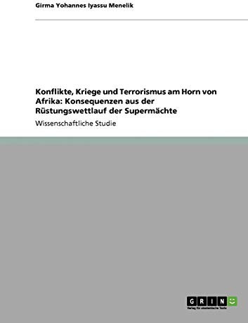 Konflikte, Kriege und Terrorismus am Horn von Afrika: Konsequenzen aus der Rüstungswettlauf der Supermächte