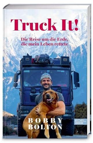 Truck It!: Die Reise um die Erde, die mein Leben rettete