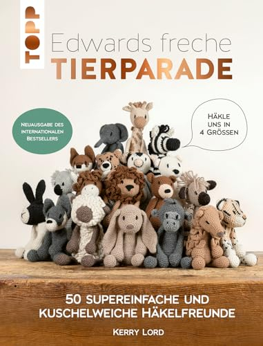 Edwards freche Tierparade - Neuausgabe des internationalen Bestsellers: 50 supereinfache und kuschelweiche Häkelfreunde