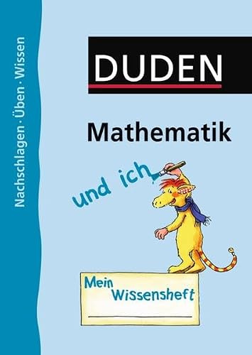 Mathematik und ich: 1.-4. Schuljahr -: Nachschlagen - Üben - Wissen. Das Tafelwerk für die Grundschule. 1.-4. Jahrgangsstufe