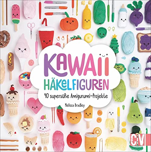 Kawaii Häkelfiguren: 40 supersüße Amigurumi-Projekte: 40 supersüße Amigurumi-Projekte. Amigurumi häkeln lernen. Von Bananen über Marmeladentoast zur Zitronentorte.