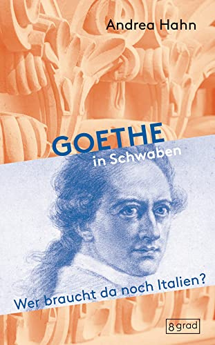 Goethe in Schwaben: Wer braucht da noch Italien? (Köpfe)