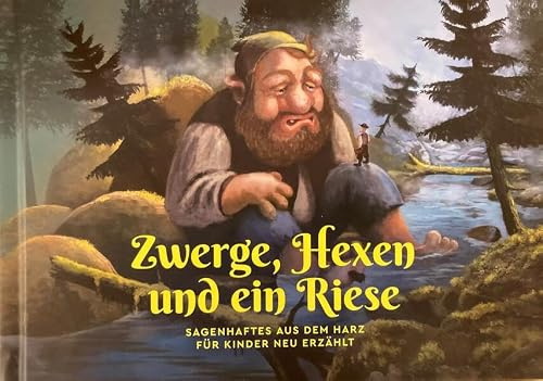 Zwerge, Hexen und ein Riese: Sagenhaftes aus dem Harz für Kinder neu erzählt