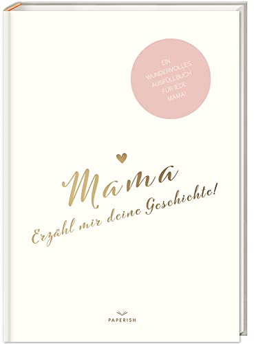 Mama, erzähl mir deine Geschichte!: Ein besonderes Erinnerungsbuch zum Verschenken – Mama Buch zum Ausfüllen als Geschenk, Geburtstagsgeschenk, PAPERISH® (PAPERISH Geschenkbuch)