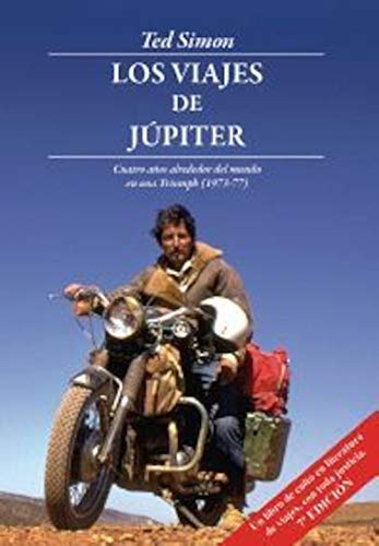 Los Viajes de Júpiter: Cuatro años alrededor del mundo en una Triumph (1973-1977): 1 (Leer y Viajar)