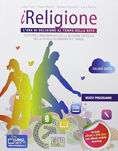 iReligione. L'ora di religione al tempo della rete. Testo per l'insegnamento della religione cattolica. Per le Scuole superiori. Con DVD. Con espansione online