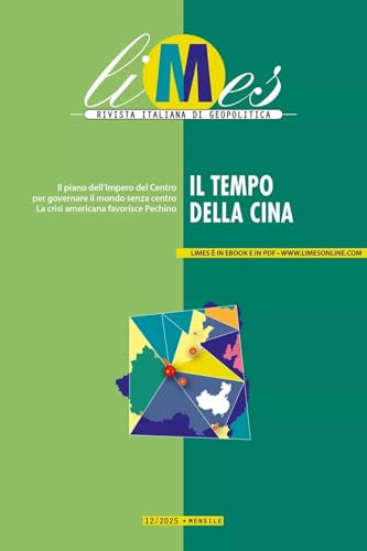 Limes. Rivista italiana di geopolitica. Il tempo della Cina (2025) (Vol. 12)