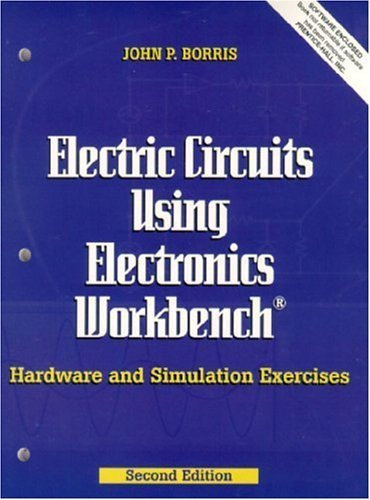 Electric Circuits Using Electronics Workbench: Hardware and Simulation Exercises