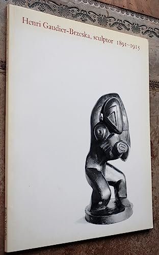 Henri Gaudier-Brzeska, Sculptor, 1891-1915