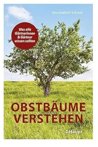 Obstbäume verstehen: Was alle Gärtnerinnen und Gärtner wissen sollten