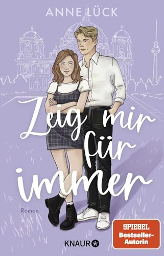 Zeig mir Für immer: Roman | Abschluss des New-Adult-Duetts von Spiegel-Bestsellerautorin Anne Lück | Limitierte Auflage mit zwei exklusiven Overlay-Pages (Die Berlin-in-Love-Dilogie, Band 2)