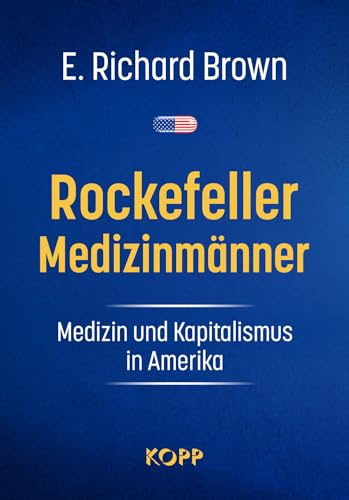 Rockefeller-Medizinmänner: Medizin und Kapitalismus in Amerika