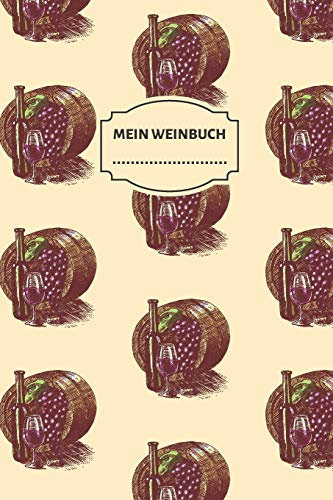 MEIN WEINBUCH: Wein Journal und Notizbuch für die Weinverkostung | Verkostungsnotizen für die Weinverkostung zu Hause., 6x9, 110 Seiten.