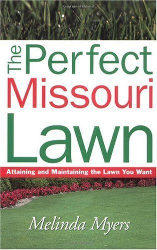 The Perfect Missouri Lawn: Attaining and Maintaining the Lawn You Want