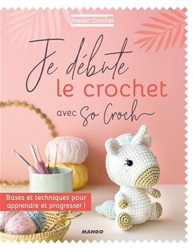 Je débute le crochet: Bases et techniques pour apprendre et progresser !
