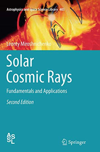 Solar Cosmic Rays: Fundamentals and Applications (Astrophysics and Space Science Library, 405, Band 405)