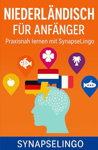 Niederländisch für Anfänger: Praxisnah lernen mit SynapseLingo (Niederländisch lernen, Band 1)