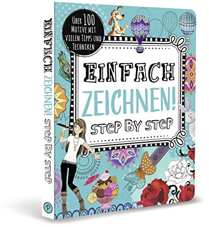 Einfach zeichnen! Step by Step: Über 100 Motive mit vielen Tipps und Techniken