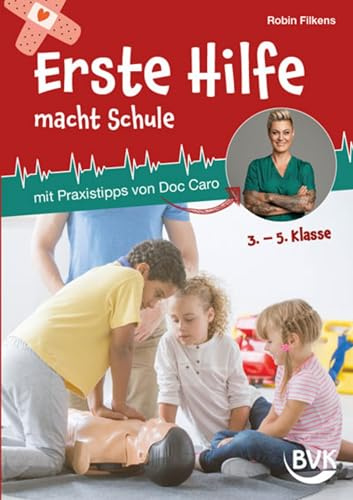 Erste Hilfe macht Schule: mit Praxistipps von Doc Caro | 3. bis 5. Klasse (Erste Hilfe mit Doc Caro, Band 2)