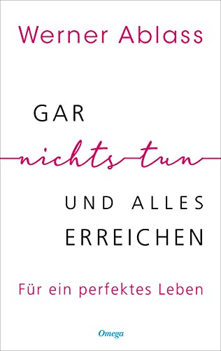 Gar nichts tun und alles erreichen: Für ein perfektes Leben