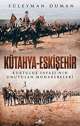 Kütahya-Eskişehir: Kurtuluş Savaşı’nın Unutulan Muharebeleri
