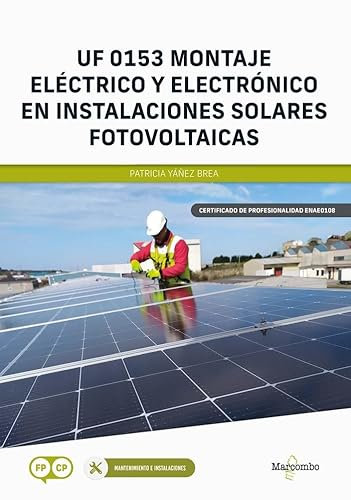 UF 0153 Montaje eléctrico y electrónico en instalaciones solares fotovoltaicas (CERTIFICADOS DE PROFESIONALIDAD)