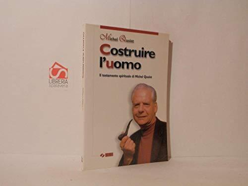 Costruire l'uomo. Il testamento spirituale di Michel Quoist