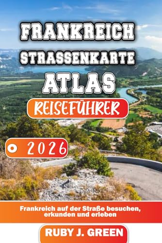 FRANKREICH STRASSENKARTE ATLAS REISEFÜHRER 2026: Frankreich auf der Straße besuchen, erkunden und erleben