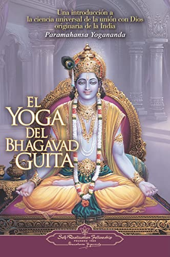 El Yoga del Bhagavad Guita : Una introducción a la ciencia universal de la unión con Dios originaria de la India (SIN COLECCION)