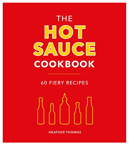 The Hot Sauce Cookbook