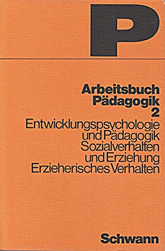 Arbeitsbuch Pädagogik II - Entwicklungspsychologie und Pädagogik, Sozialverhalten und Erziehung, Erzieherisches Verhalten