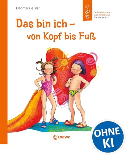 Das bin ich - von Kopf bis Fuß (Starke Kinder, glückliche Eltern): Selbstvertrauen und Aufklärung für Kinder ab 7