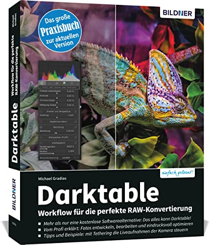 Darktable - Workflow für die perfekte RAW-Konvertierung: Das große Praxishandbuch zur aktuellen Version