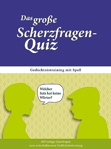 Gedächtnistraining für Senioren – Scherzfragen-Quiz zum Schmunzeln: Gedächtnistraining mit Spaß (Quiz-Spiele für Senioren. Spiel-Spaß, ... für Senioren. Auch bei Demenz geeignet.) | Quizfragen zum Mitraten und Erinnern – Gedächtnistraining mit Spaß – Beschäftigung bei Demenz und Gedächtnisschwäche