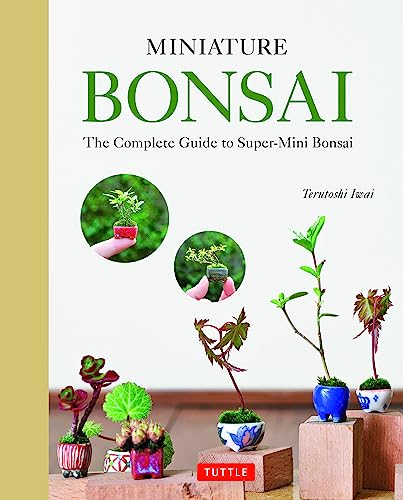 Miniature Bonsai: The Complete Guide to Super-Mini Bonsai