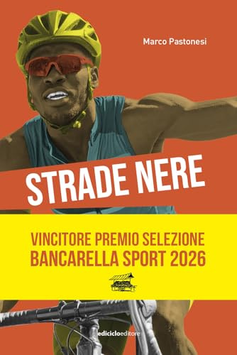 Strade nere. Da Bottecchia a Mandela, da Coppi a Girmay. Dal tour of Rwanda alla Tropicale Amissa Bongo. 100 storie di ciclismo africano e in Africa