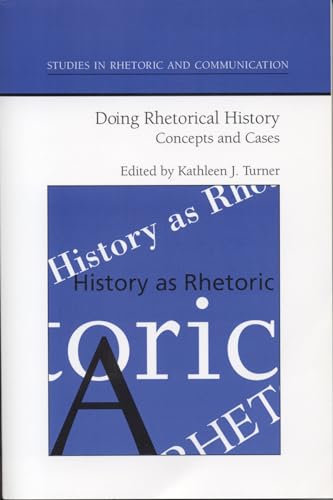 Doing Rhetorical History: Concepts and Cases (Studies in Rhetoric and Communication)