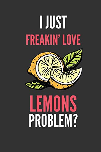 I Just Freakin' Love Lemons: Funny Fruit Lover's Lined Notebook Journal 110 Pages Great Gift