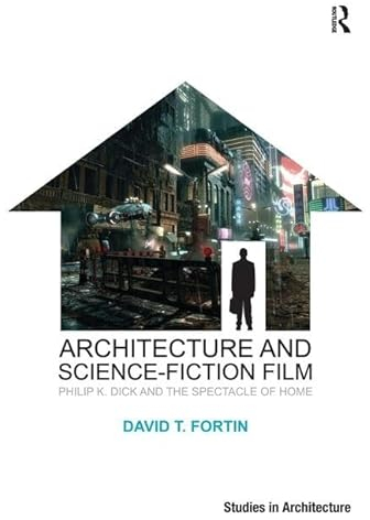 Architecture and Science-Fiction Film: Philip K. Dick and the Spectacle of Home (Ashgate Studies in Architecture)