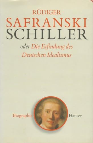 Schiller: oder Die Erfindung des Deutschen Idealismus